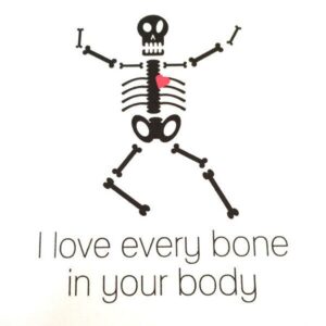 I love every bone in your body