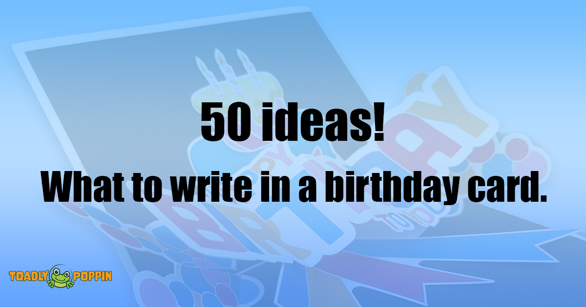 50 ideas of what to write in a birthday card
